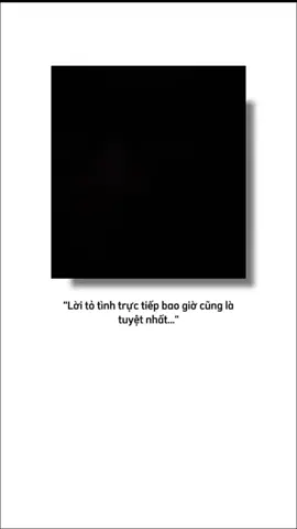 lời tỏ tình trực tiếp bao giờ cũng là tuyệt nhất...#capcut #xh #tamtrang 