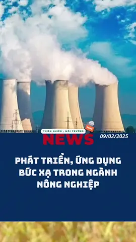 Phát triển, ứng dụng bức xạ trong ngành nông nghiệp #tintuc #nongnghiep #nangluong #bucxa #tapchithiennhienmoitruong 