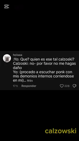 Yo: que? Quién es ese tal calzowski? Calzowski: no- por favor no me hagas daño Yo: (procedo a escuchar Phonk con mis demonios internos riéndose en mí)#calzowski#viral