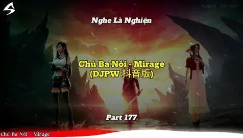 Chú Ba Nói - Mirage (DJPW 抖音版) Part  178