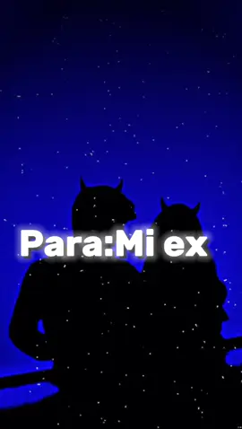 para el ex 🙄🙄😍🙄🙄