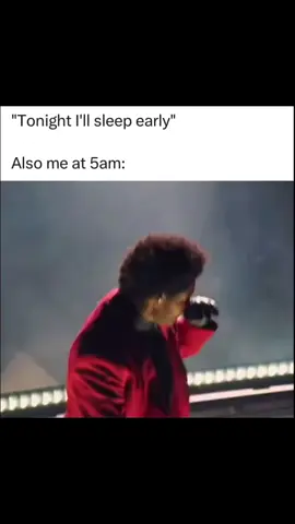 no I didn’t steal this from IG #5am #meme #sleep #real #theweeknd 