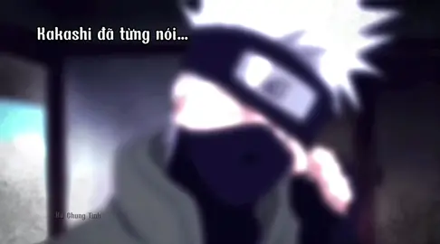 Câu nói hay nhất của kakashi…#kakashihatake#edit#xuhuong 