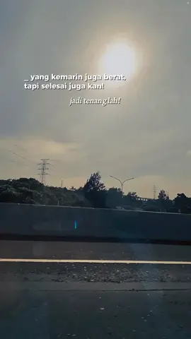 Yang kemarin juga berat, tapi bisa dillalui. Jadi, tenanglah. Semangat duhai diri, Allah selalu bersamamu.  #semangatberjuang   #capcut #hidupkuindah #afirmasi 