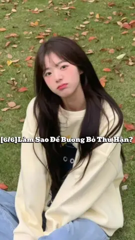 [6/6]Làm Sao Để Buông Bỏ Thù Hận?#xhuong #xhuong #xh #xh #fyp 