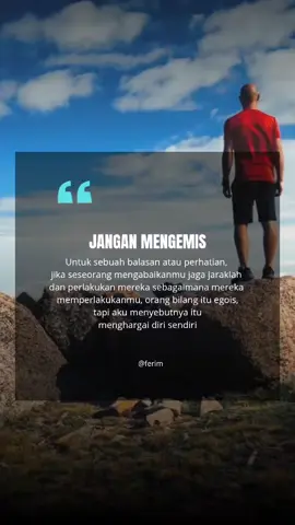 Jangan mengemis untuk sebuah balasan atau perhatian, jika seseorang mengabaikanmu jaga jaraklah dan perlakukan mereka sebagaimana mereka memperlakukanmu, orang bilang itu egois, tapi aku menyebutnya itu menghargai diri sendiri #Katamotivasi #quotes #viralvideo #fypシ #storywa #sad #sadstory #toxicrelationship #inspiration #semangat #sad 