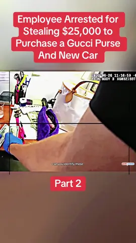 Employee Arrested for Stealing $25,000 to Purchase a Gucci Purse And New Car Part 2  #cops #copsoftiktok #police #policeofficer #bodycam #crime #truecrime #truestory #foryou #fyp