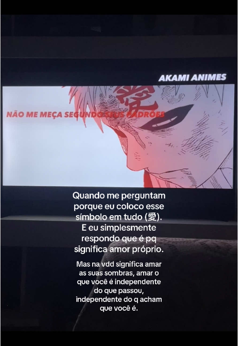Muita gente pensa que é no sentido da beleza, mas vai muito além disso…#gaara #amorpropio #fyp #愛 