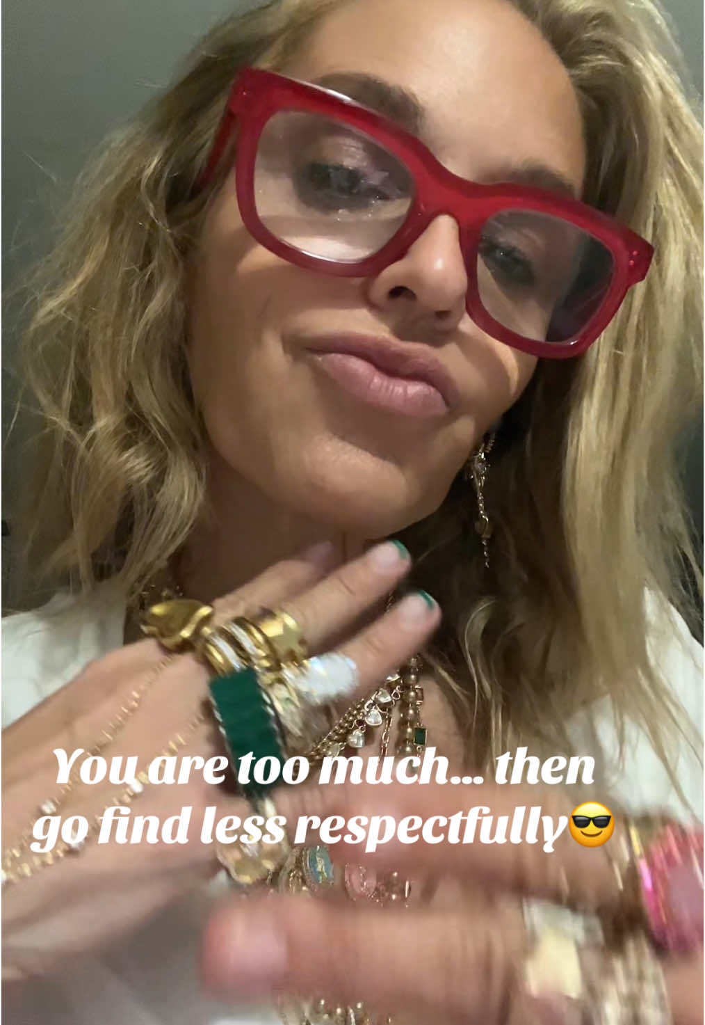 If I am too much …go find less respectfully 😎 #unhinged #jewelryaddict #bejeweled #jewelrylover #wearitall 