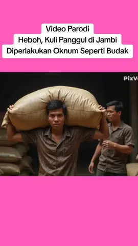 Video Parodi Heboh, Kuli Panggul di Jambi Diperlakukan Oknum Seperti Budak #fyp #viral #lambeturah #tiktoktrending 