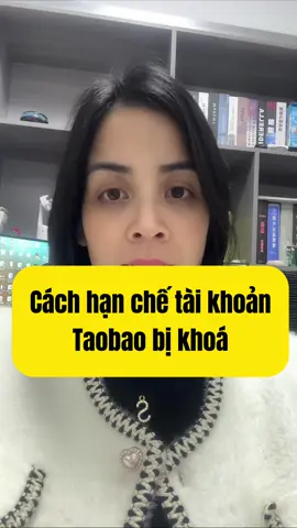 Cách hạn chế tài khoản taobao bị khoá #tranloanchina #nhaphangtrungquoc #hoctunhaphangtrungquoc #ordertaobao #ordertaobaotmall1688 #taobao #alipay 
