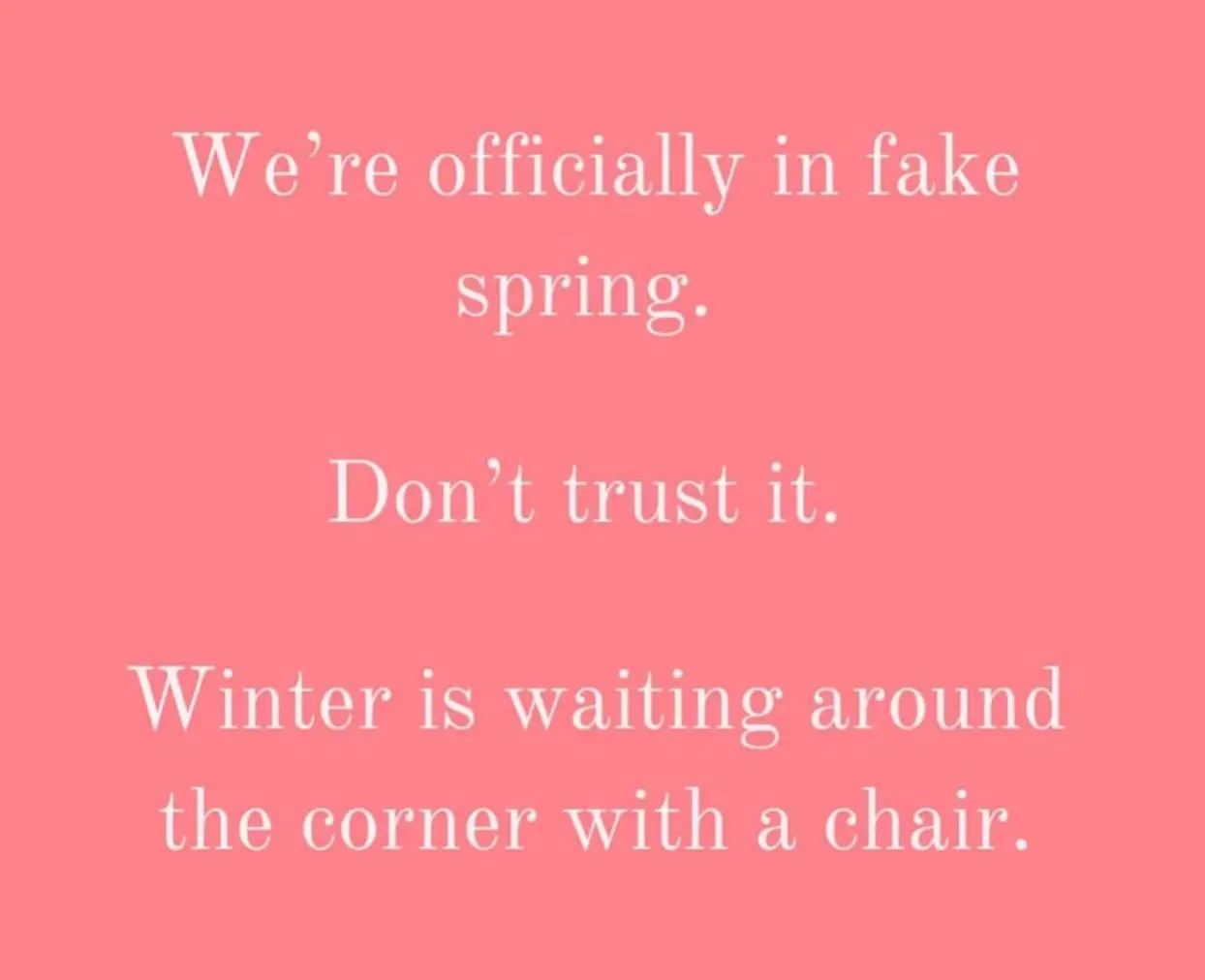 Come on Mother Nature pick a season!!! Spring preferably!!!!