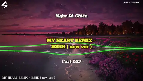Chill thôi - MY HEART REMIX - HSHK ( new ver ) Part 289 #nhachaymoingay #xuhuong #nhacnaychillphet #hottrend #edm #remix #shinmusiccc #nhachay #bass #bassboosted #beat #douyin #phonk #nonstop #instrumental #My Heart Beat #hshk