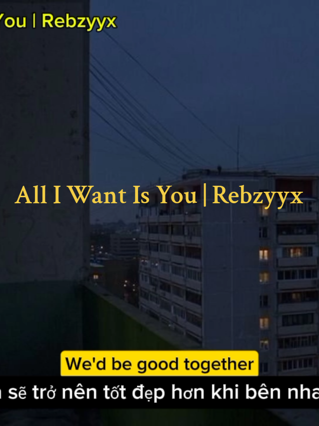 All I Want Is You | Rebzyyx #alliwantisyou #rebzyyx #song #foryoupage #chillsong #viral #music #vietsub #xh #fyp #songs