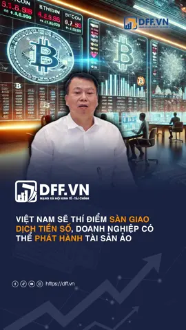 Việt Nam sẽ thí điểm sàn giao dịch tiền số, doanh nghiệp có thể phát hành tài sản ảo #dffvn #sàngiaodịchtiềnsố #Tiềnsố  #NguyễnĐứcChi #ThứtrưởngBộTàichính 