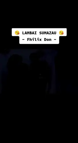 #LambaiSumazau #FhilixDon #SabahanSong #DusunSong #Legend #SekadarHiburan #ForYou 😇🥰😘🌹
