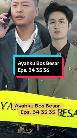 Ayahku Bos Besar Eps. 34 35 36 #dramafyp #dramatiktok #dramapendek #dramachina 