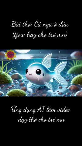 Bài thơ: cá ngủ ở đâu(ứng dụng AI)@Trần Dung @Trần Dung @Trần Dung 