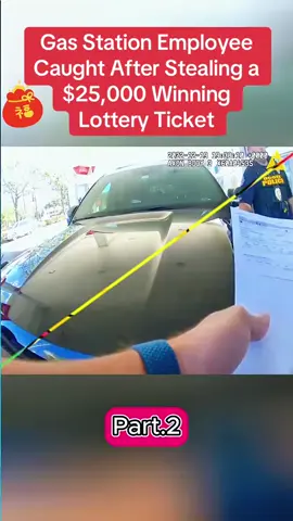 Part.2-Gas Station Employee Caught After Stealing a $25,000 Winning Lottery Ticket#cops #copsoftiktok #police #policeofficer #bodycam #crime #truestory #fyp 