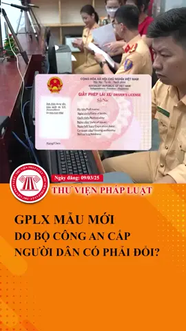 GPLX có thêm mẫu mới do Bộ Công an cấp, người dân có phải đổi không? #ThuVienPhapLuat #TVPL #LearnOnTikTok #Hoccungtiktok 