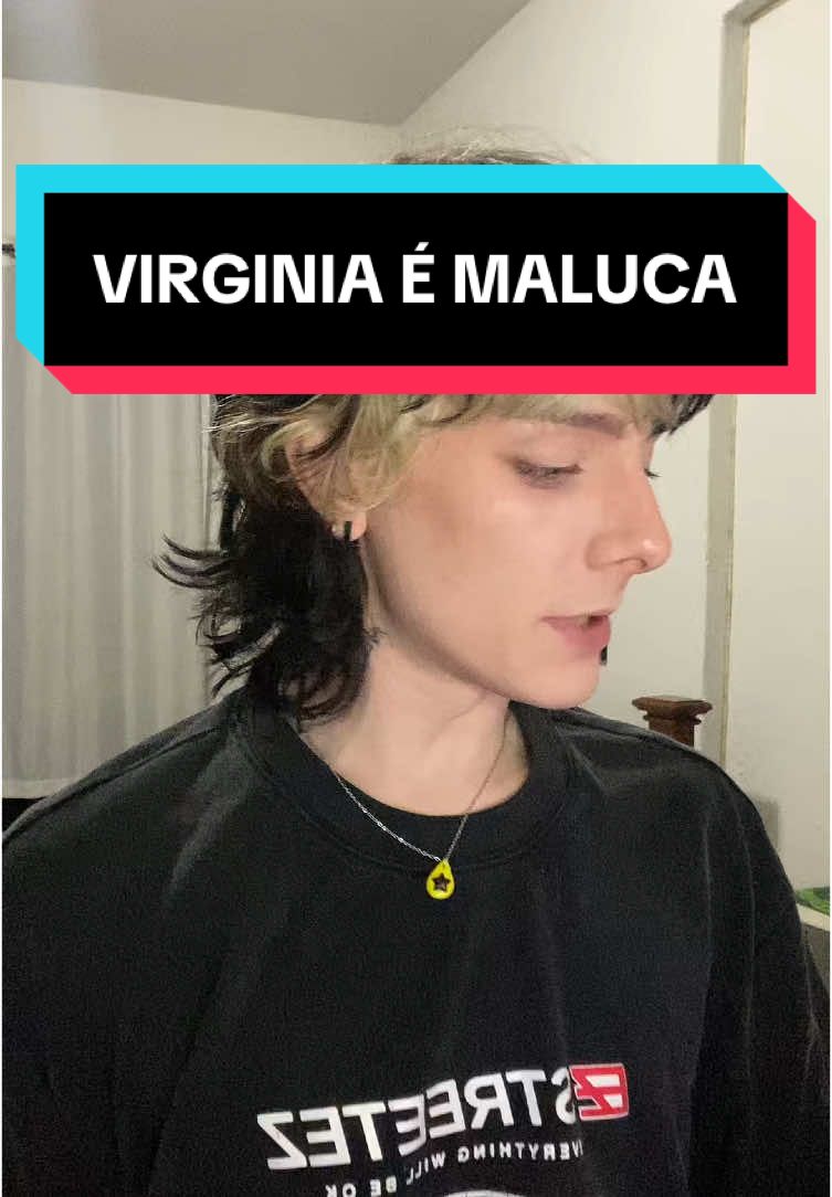 juro a Virginia é completamente maluca!