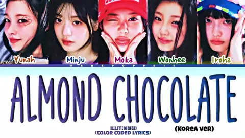 ILLIT ALMOND CHOCOLATE(Korean Version) Lyrics (Color Coded Lyrics) #illit #AlmondChocolate #kpop #fypage #foruyoupage #4u #fyp #foryou #lewatberanda #vankpopedit #colorcodedlyrics 