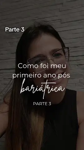 PARTE 3 - Como estou após 1 ano de cirurgia bariátrica. #bariatrica #cirurgiabariatrica #emagrecimento #obesidade #bariatricabypass 