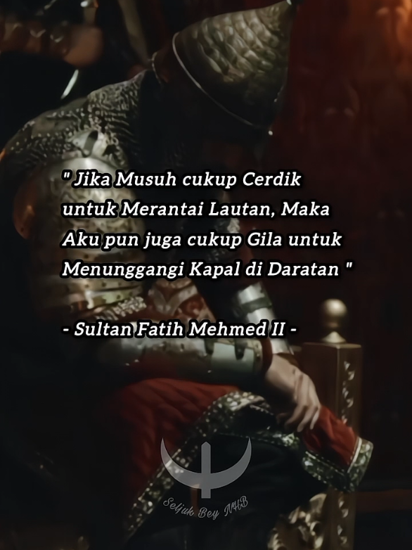 Kecerdikan Kaisar Constantinus XI merantai Selat Golden Horn agar Kapal-kapal Perang Turki Osmani tidak dapat menjebol Benteng Galata tidak membuat Sultan Fatih Mehmed II berputus asa, Ide yang cukup Gila pun terbersit untuk Menarik Kapal-kapal Perang tersebut dari Selat Bosporus melewati Daratan yang Berbukit dan Terjal untuk menyebrang ke Selat Golden Horn, Hanya dalam Satu Malam Puluhan Kapal-kapal Perang Turki Osmani berhasil menyebrang ke Selat Golden Horn dan menjadi Hari paling Bersejarah Penakhlukkan Konstantinopel serta Runtuhnya Kekaisaran Bizantium, Rahimahullahi fii Sultan Fatih Mehmed wa Junudun. #quotesislami #kalamhikmah #fatihsultanmehmet #foryoupage 