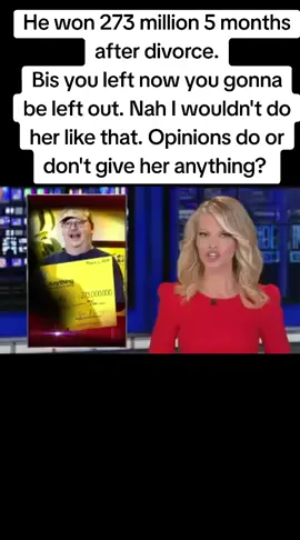 He won 273 million 5 months after divorce. Bish you left now you gonna be left out. Nah I wouldn't do her like that. Opinions do or don't give her anything? #luckyMotherbrotha #lottery #winner 