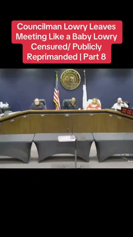 Councilman Lowry Leaves Meeting Like a Baby Lowry Censured/ Publicly Reprimanded | Part 8