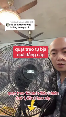 Trả lời @NGỌC KHÔI quạt treo tường 18cánh 1,65củ bao xíp điều khiển 6số có túp năng động cơ nam châm tiết kiệm điện