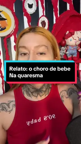 Relato: o choro de bebe  Na quaresma 