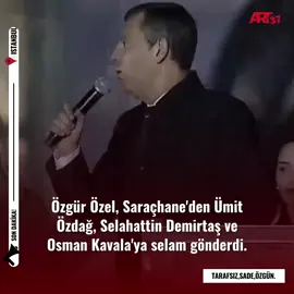 📌Özgür Özel, Saraçhane'den Ümit Özdağ, Selahattin Demirtaş ve Osman Kavala'ya selam gönderdi.