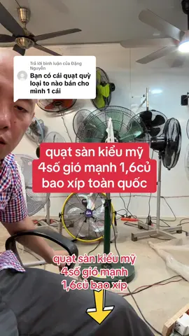 Trả lời @Đặng Nguyễn quạt sàn kiểu mỹ 57cm 4số chạy vòng bi dây đồng 1,6củ bao xíp
