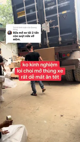 Trả lời @Quang Dũng mở thùng cont ko kinh nghiệm dễ mất ăn tết lắm