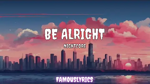 Be Alright - Nightcore (lyrics) #lyrics #bealright #nightcore #fullsong #fulllyrics #fyp #foryoupage