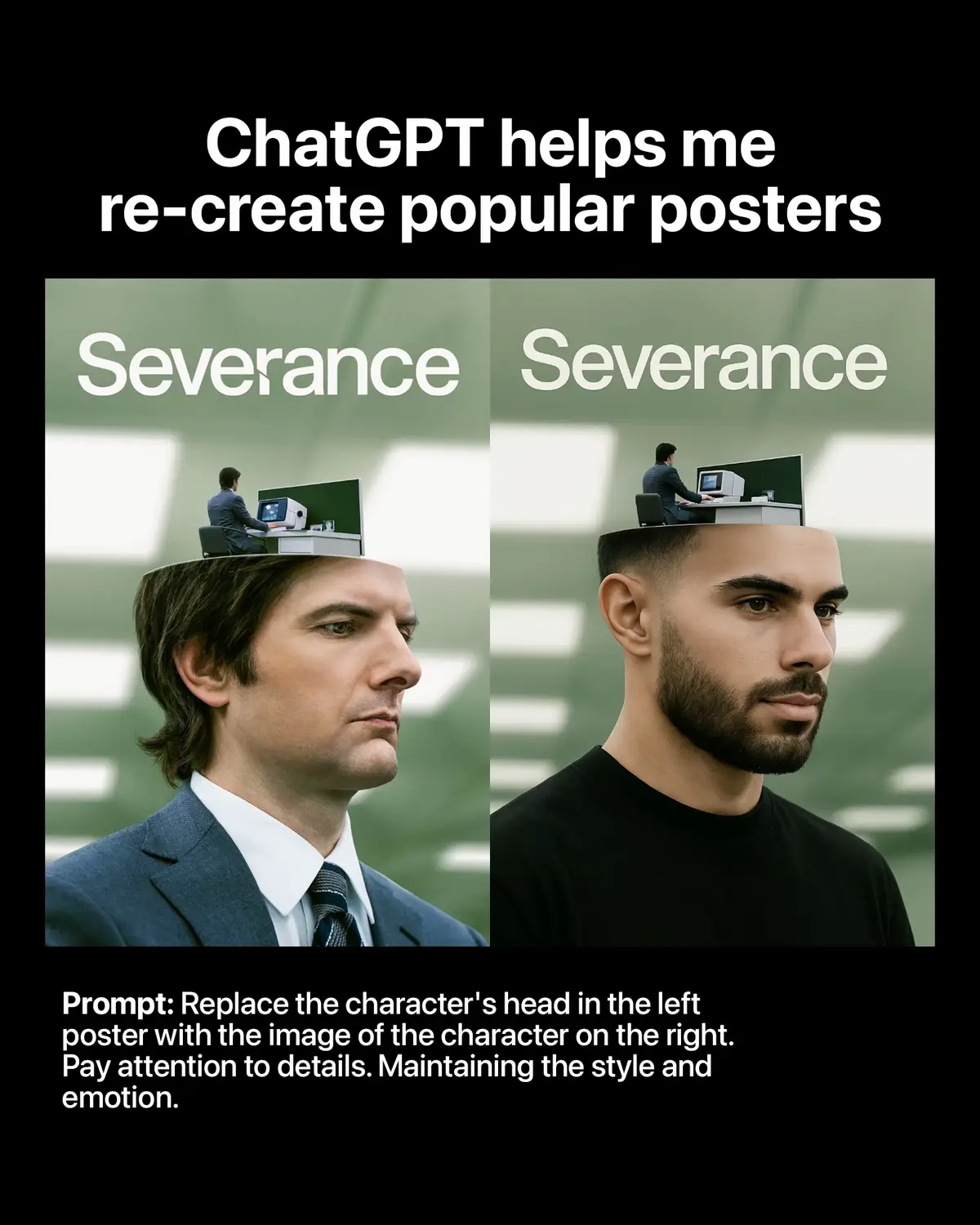 Here’s the prompt: Prompt: Replace the character’s head in the left poster with the image of the character on the right. Pay attention to details. Maintaining the style and emotion. #severance #stevejobs #theweeknd #chatgpt