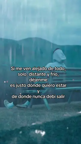 #frases #vivamexico🇲🇽💚🤍❤️🌺 #Acepto #Me #Si me ven alejado de todo, solo, distante y frío, déjenme es justo donde quiero estar y de donde nunca debí salir