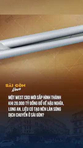MỘT WEST CBD MỚI SẮP HÌNH THÀNH, LIỆU CÓ LÀM NÊN LÀN SÓNG DỊCH CHUYỂN Ở SÀI GÒN? #vinhomeshaunghia #longan #westcbd ##tiktoknews #saigonnews #theanh28