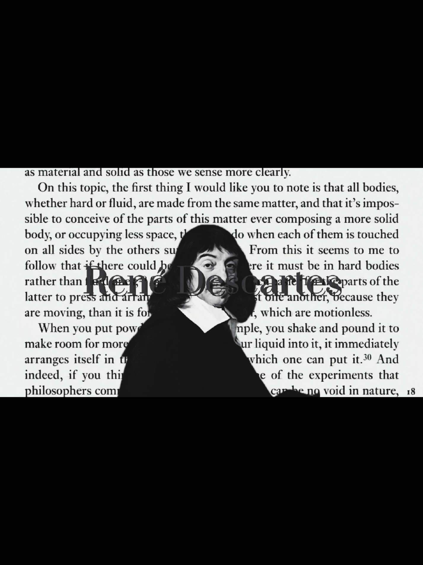 René Descartes was a philosopher, mathematician, and scientist who laid the foundation for modern Western thought. Born in 1596, he is best known for his statement “Cogito, ergo sum”—“I think, therefore I am”—which emphasized reason as the basis of knowledge. He sought to apply a methodical, logical approach to understanding reality, leading to the development of Cartesian dualism, which separates mind and body. His contributions to mathematics include the creation of Cartesian geometry, which bridged algebra and geometry, forming the basis for analytical mathematics. Descartes’ ideas influenced countless philosophers and scientists, shaping modern rationalism and the scientific method. #philosophy #descartes #ithinkthereforeiam #quotes #mindset #fyp