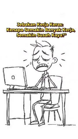 Jebakan Kerja Keras: Kenapa Semakin Banyak Kerja, Semakin Susah Kaya?
