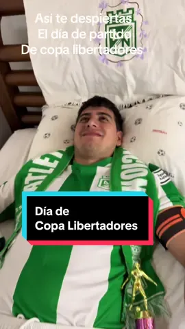 Así te despiertas el día de partido de Copa Libertadores cuándo juega Atlético Nacional  #atleticonacional #copalibertadores #losdelsur #atleticonacional⚽️🥰 #atleticonacionalmiverdolaga #hinchas #futbolsudamericano #futbolcolombiano #soydelverdesoyfeliz 
