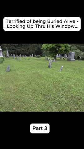 Terrified Of being Buried Alive - Looking Up Thru His Windows Part 3?#Cemeteries #graves #Death 