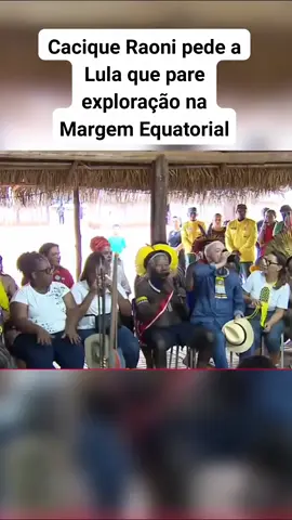 Cacique pede pra lula que pare a explicação na margem equatorial #aldeia #xingu #povosindigenas #ultimasnoticias #informacoes #noticiastiktok #lula 