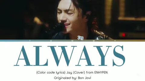 ALWAYS - Jay enhypen cover (color code lyrics)  Song are originated by: Bon Jovi  #jayenhypen #always #fyyyyyyyyyyyyyyyy #pppppppppppppppp #viralvideo #lyrics #music 