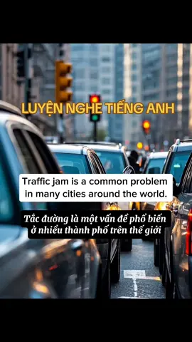 Luyện nghe Tiếng Anh chủ đề: ÙN TẮC GIAO THÔNG  #tienganhgiaotiep #english #telacademy #nghetienganh #englishlistening #hoctienganhtheochude #trafficjam 