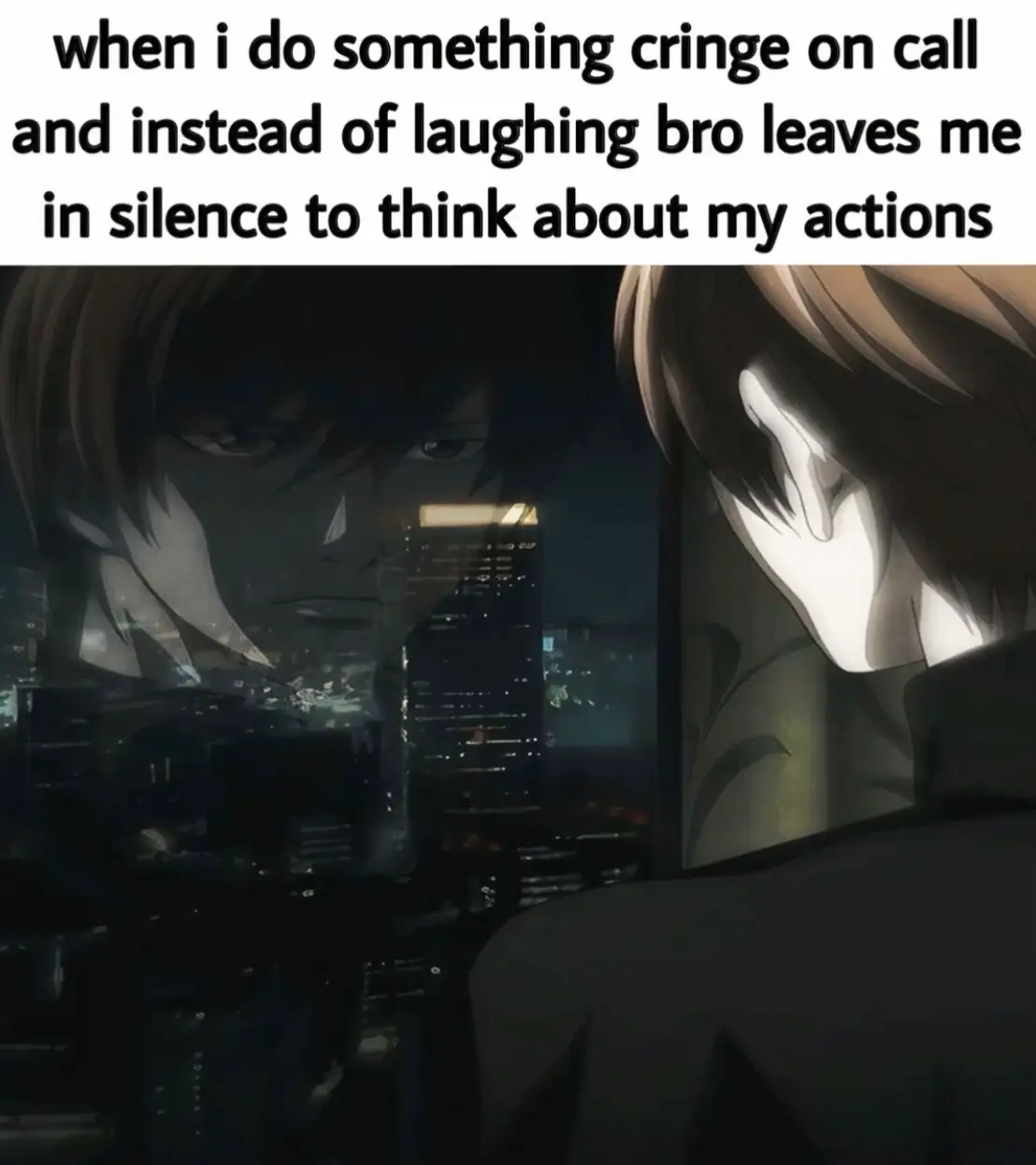 have to sit and rethink my actions #fyp #xybca #goviral #lightyagami #cringe #relateable #rs #foryoupage 