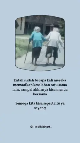 Entah sudah berapa kali mereka memaafkan kesalahan satu sama lain, sampai akhirnya bisa menua bersama Semoga kita bisa seperti itu ya sayang