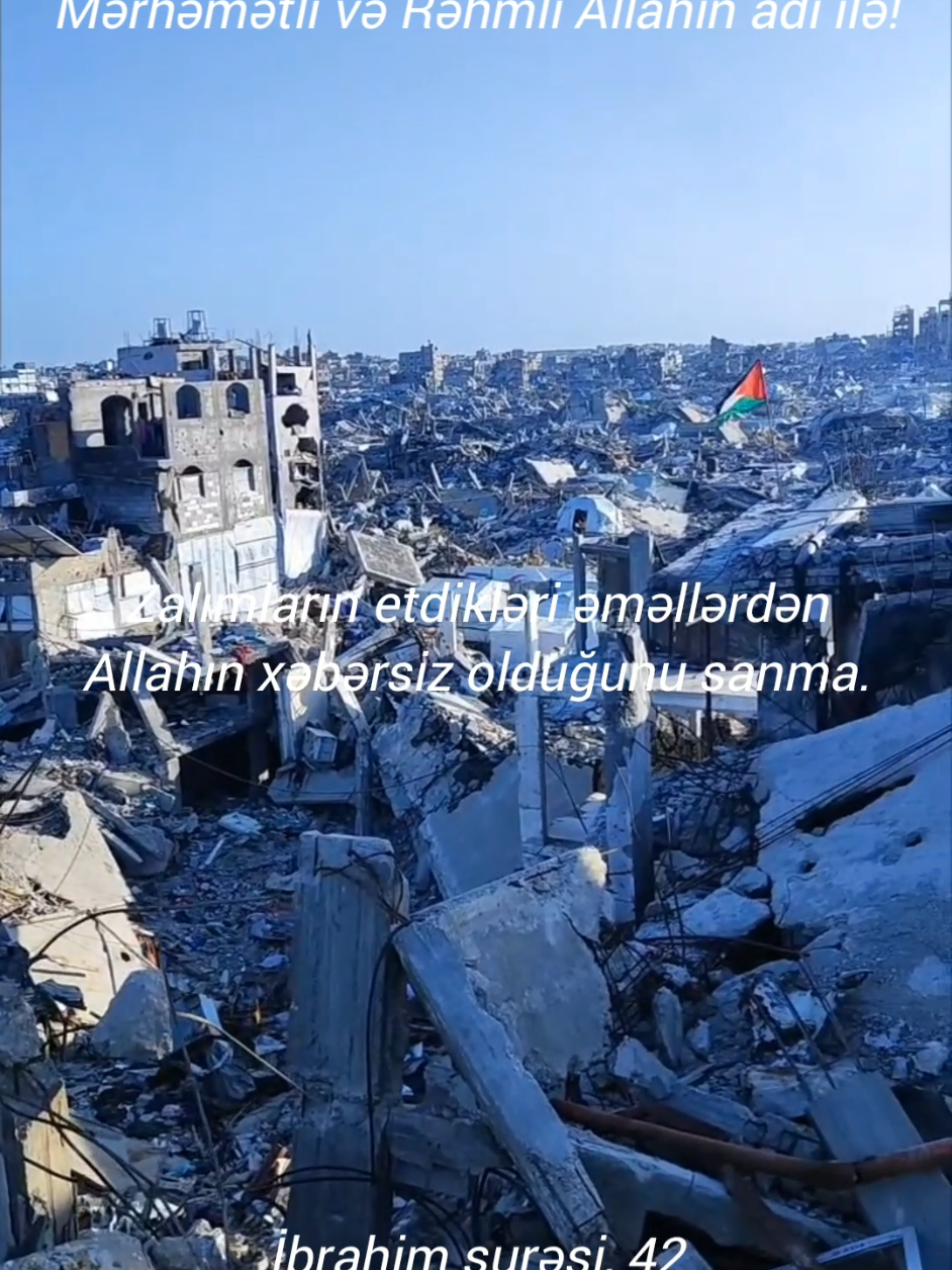 İbrahim surəsi 42-49-50-ci ayələr... Zalımların etdikləri əməllərdən Allahın xəbərsiz olduğunu sanma. (Allah) sadəcə onları (cəzalandırmağı) gözlərin bərələ qalacağı günə saxlayır. İbrahim surəsi 42-ci ayə...