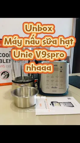 Unbox máy nấu sữa hạt Unie V9 phiên bản pro nha mụi người, bí quyết xay nấu sữa ngon và mịn #BếpNhaVi #maysuahatUnie #bếp_nhà_vi #suahatdinhduong #xuhuong #ăncungtiktok #viralvideo 